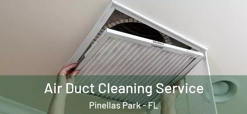 Air Duct Cleaning Service Pinellas Park - FL
