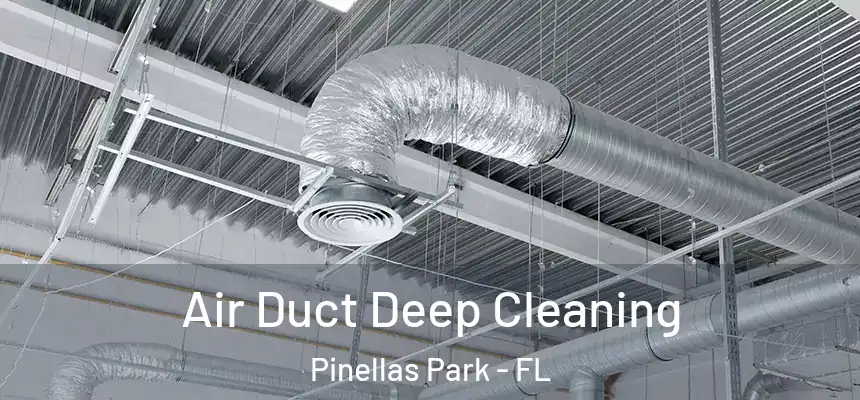 Air Duct Deep Cleaning Pinellas Park - FL