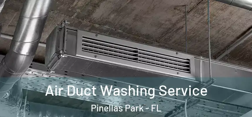 Air Duct Washing Service Pinellas Park - FL