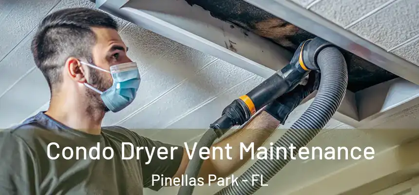 Condo Dryer Vent Maintenance Pinellas Park - FL