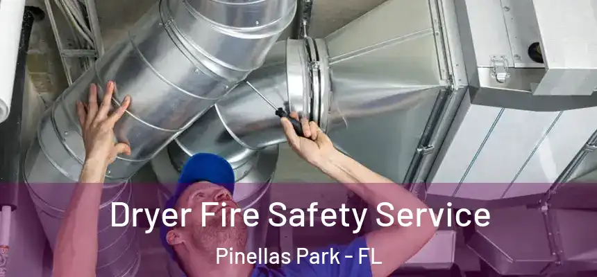  Dryer Fire Safety Service Pinellas Park - FL