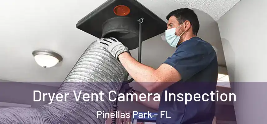 Dryer Vent Camera Inspection Pinellas Park - FL