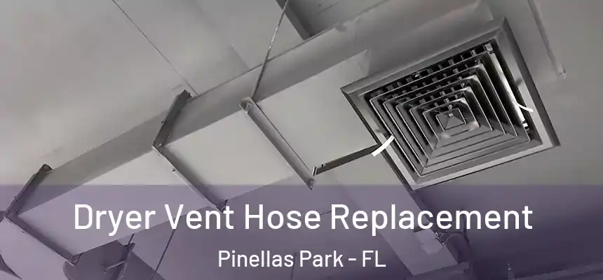 Dryer Vent Hose Replacement Pinellas Park - FL
