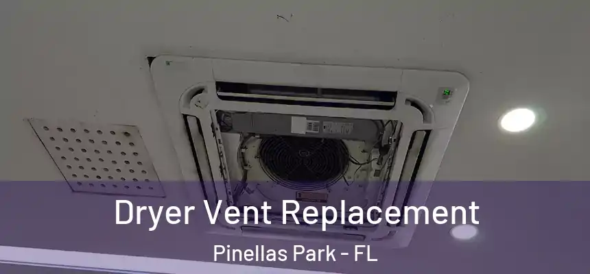 Dryer Vent Replacement Pinellas Park - FL
