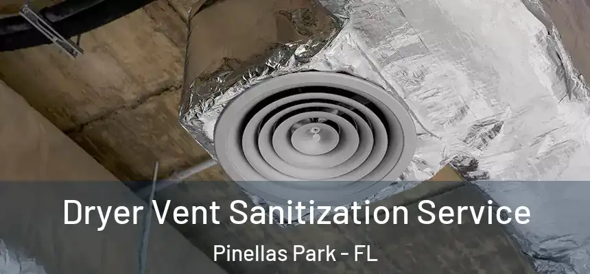  Dryer Vent Sanitization Service Pinellas Park - FL
