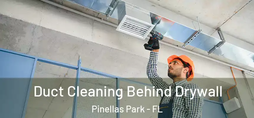  Duct Cleaning Behind Drywall Pinellas Park - FL