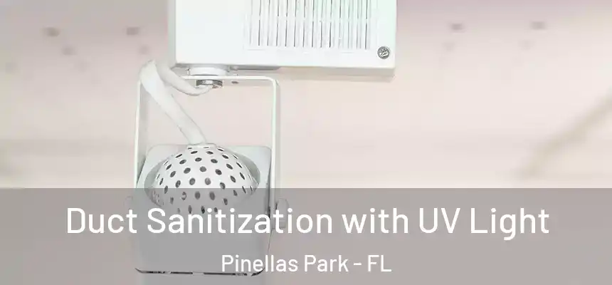 Duct Sanitization with UV Light Pinellas Park - FL