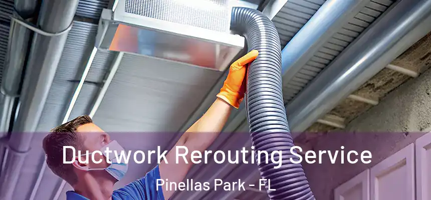 Ductwork Rerouting Service Pinellas Park - FL