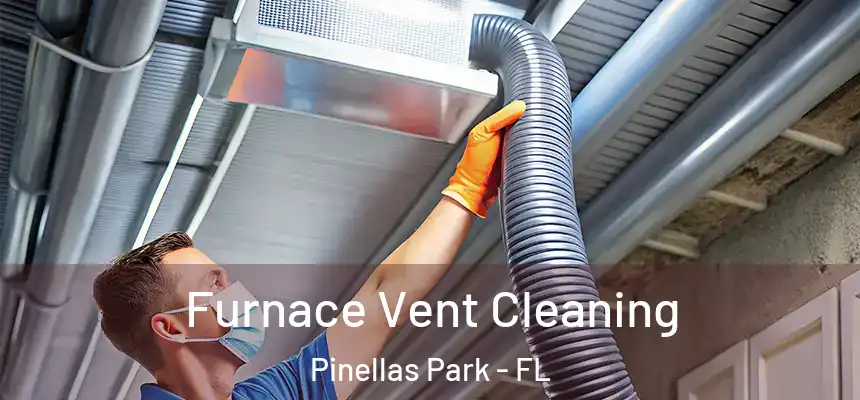 Furnace Vent Cleaning Pinellas Park - FL
