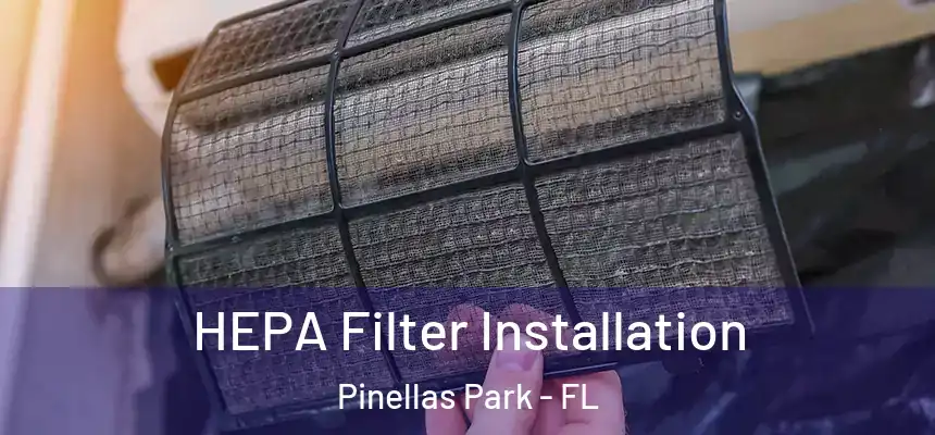  HEPA Filter Installation Pinellas Park - FL