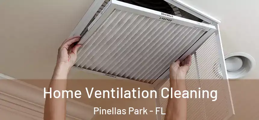 Home Ventilation Cleaning Pinellas Park - FL