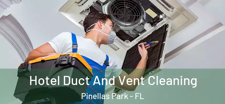  Hotel Duct And Vent Cleaning Pinellas Park - FL