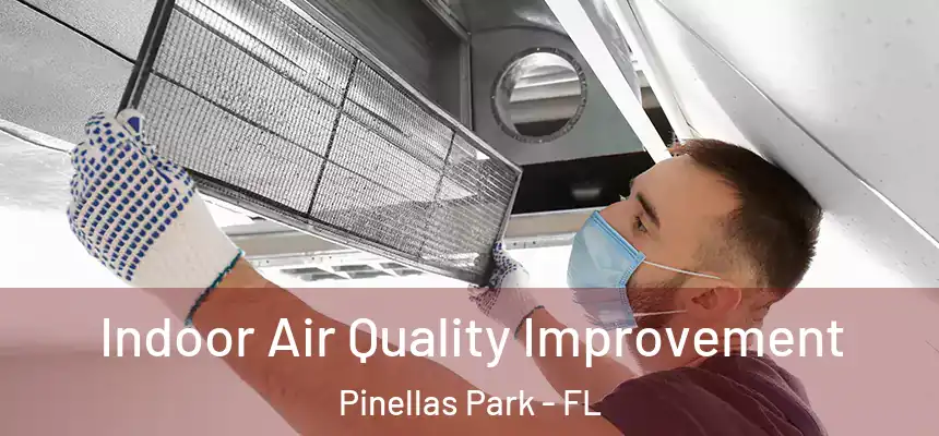  Indoor Air Quality Improvement Pinellas Park - FL