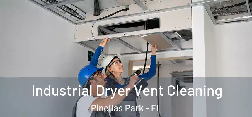 Industrial Dryer Vent Cleaning Pinellas Park - FL