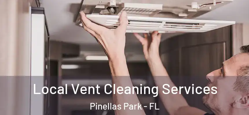  Local Vent Cleaning Services Pinellas Park - FL