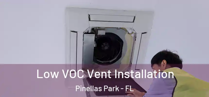 Low VOC Vent Installation Pinellas Park - FL
