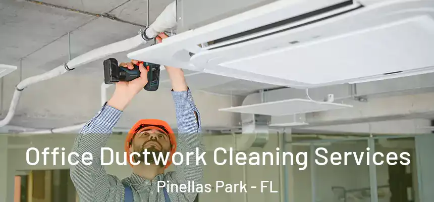  Office Ductwork Cleaning Services Pinellas Park - FL
