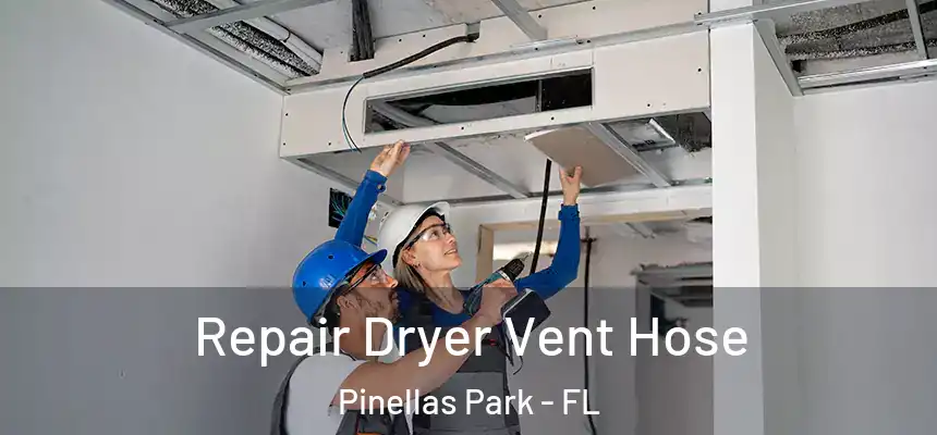 Repair Dryer Vent Hose Pinellas Park - FL