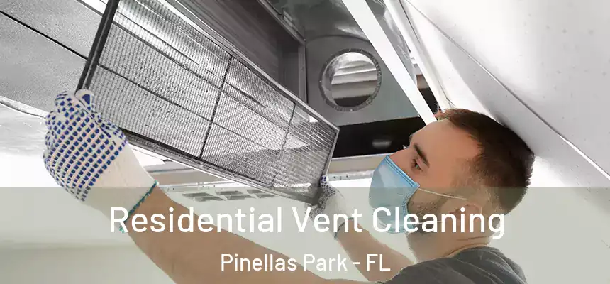 Residential Vent Cleaning Pinellas Park - FL