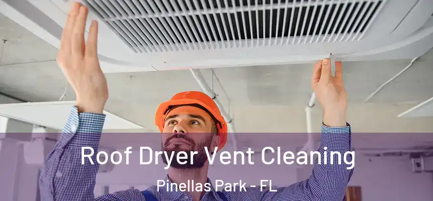 Roof Dryer Vent Cleaning Pinellas Park - FL