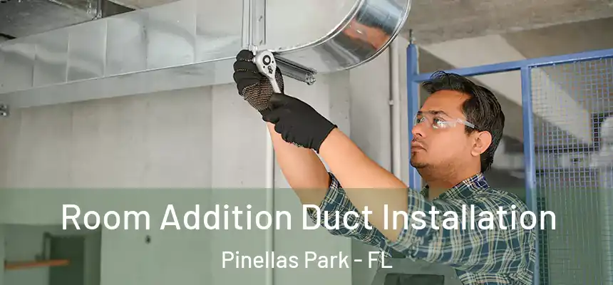  Room Addition Duct Installation Pinellas Park - FL