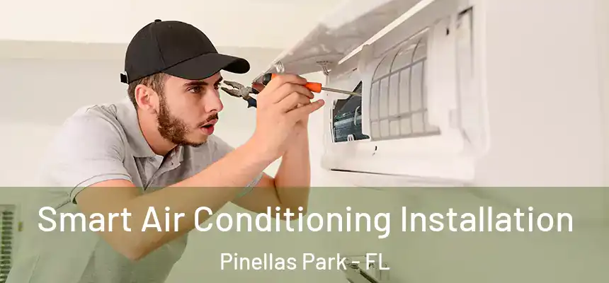  Smart Air Conditioning Installation Pinellas Park - FL