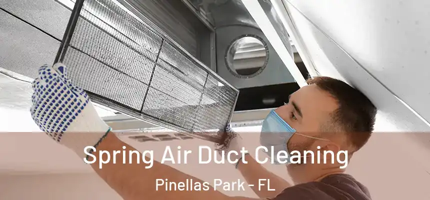 Spring Air Duct Cleaning Pinellas Park - FL