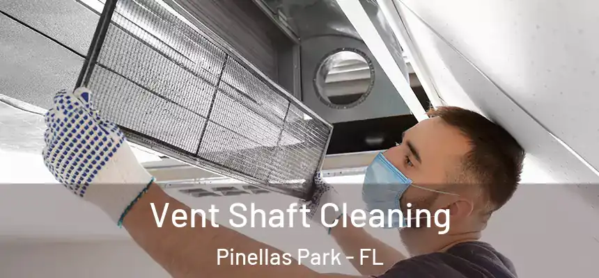  Vent Shaft Cleaning Pinellas Park - FL