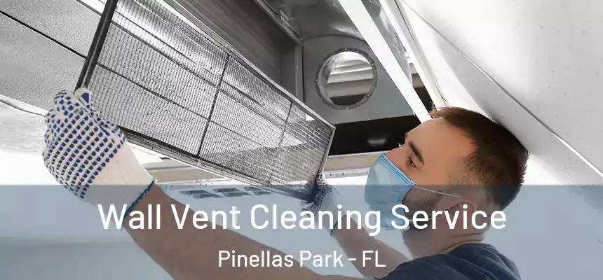  Wall Vent Cleaning Service Pinellas Park - FL