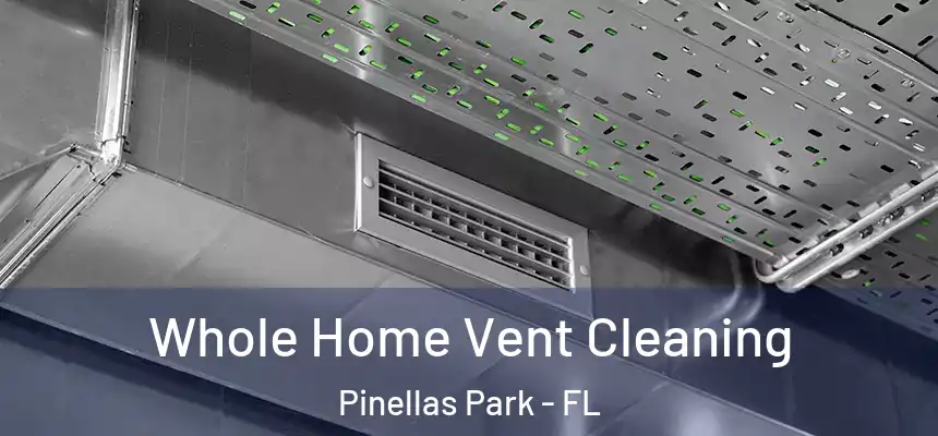  Whole Home Vent Cleaning Pinellas Park - FL